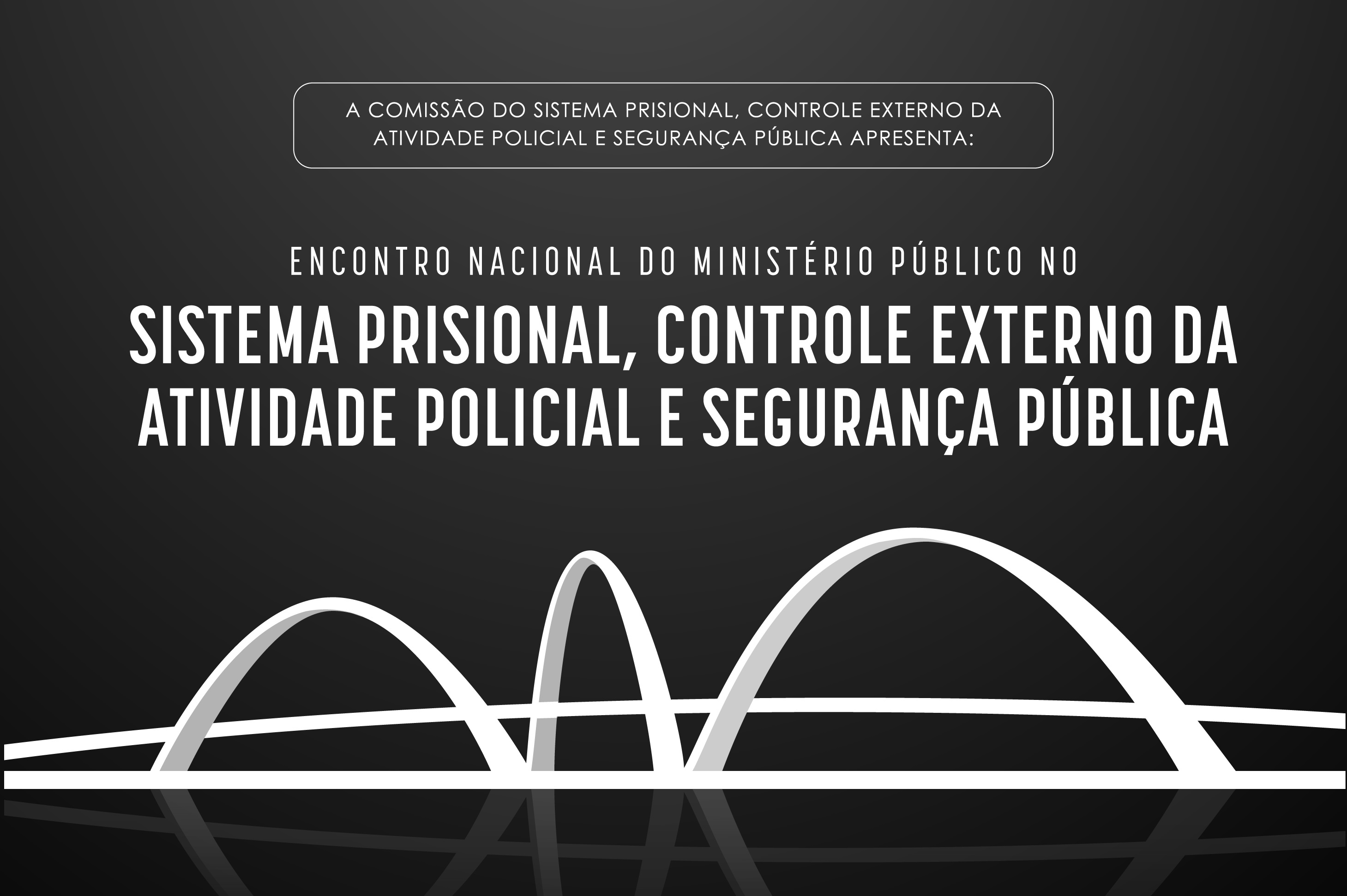 Inscrições abertas para o Encontro Nacional do Ministério Público no Sistema Prisional, Controle Externo da Atividade Policial e Segurança Pública 