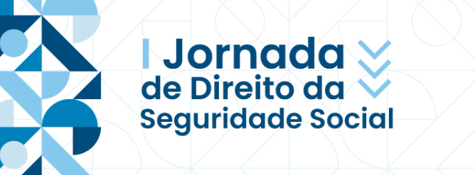 I Jornada de Direito da Seguridade Social recebe enunciados até 7 de maio