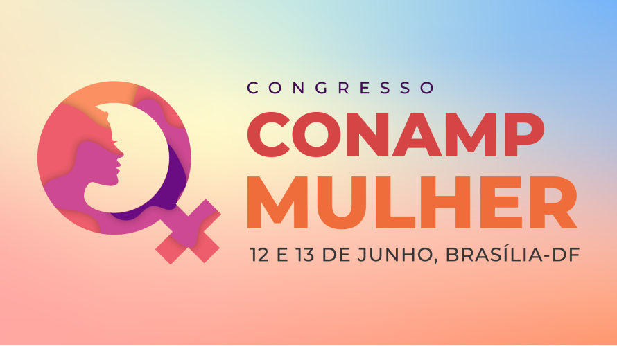 Inscrições abertas para o Congresso CONAMP Mulher 2024