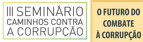 III Seminário Caminhos contra a Corrupção será realizado em Brasília