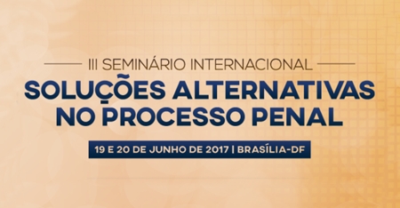Estão abertas as inscrições para o III Seminário Internacional - Soluções alternativas no processo penal
