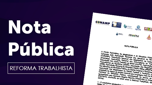 Reforma trabalhista: Associações de juízes e membros do Ministério Público criticam substitutivo apresentado no PL nº 6787/1